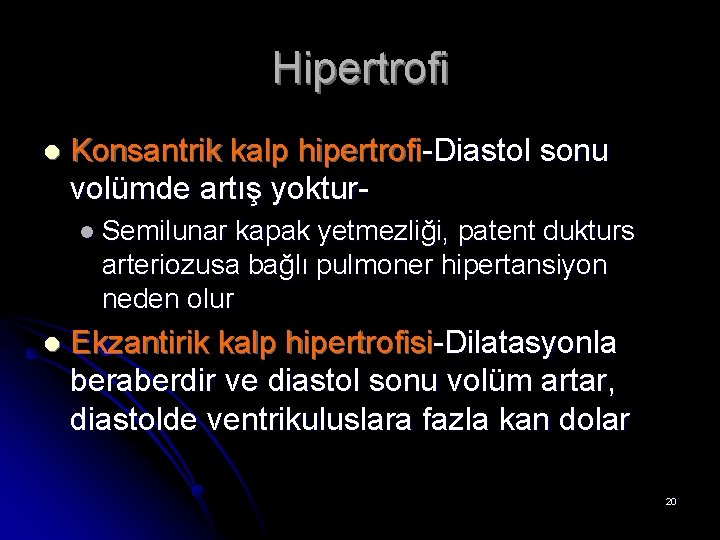 Hipertrofi l Konsantrik kalp hipertrofi-Diastol sonu volümde artış yokturl Semilunar kapak yetmezliği, patent dukturs