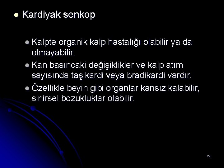 l Kardiyak senkop l Kalpte organik kalp hastalığı olabilir ya da olmayabilir. l Kan
