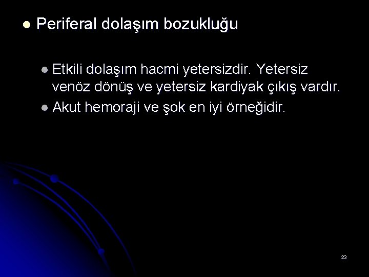 l Periferal dolaşım bozukluğu l Etkili dolaşım hacmi yetersizdir. Yetersiz venöz dönüş ve yetersiz