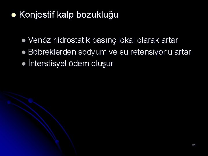 l Konjestif kalp bozukluğu l Venöz hidrostatik basınç lokal olarak artar l Böbreklerden sodyum