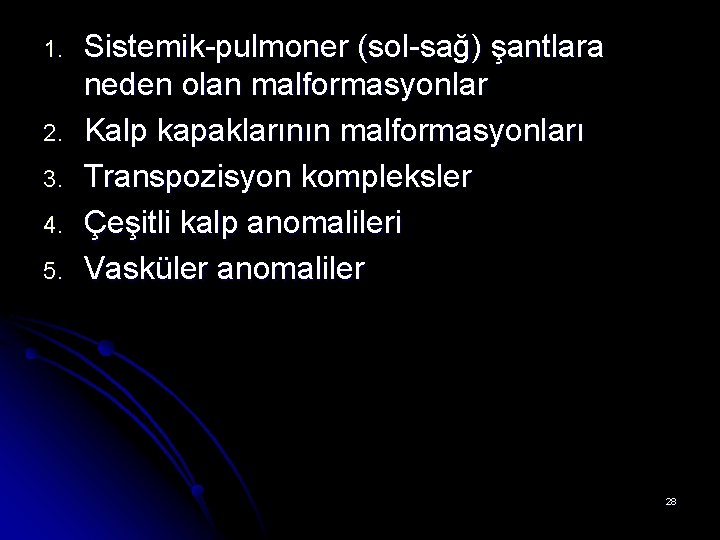 1. 2. 3. 4. 5. Sistemik-pulmoner (sol-sağ) şantlara neden olan malformasyonlar Kalp kapaklarının malformasyonları