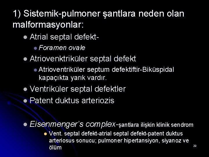 1) Sistemik-pulmoner şantlara neden olan malformasyonlar: l Atrial septal defekt- l Foramen ovale l