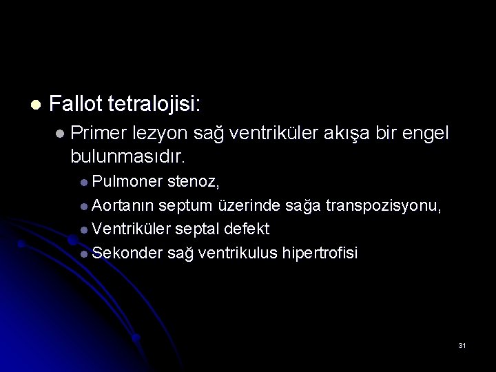 l Fallot tetralojisi: l Primer lezyon sağ ventriküler akışa bir engel bulunmasıdır. l Pulmoner