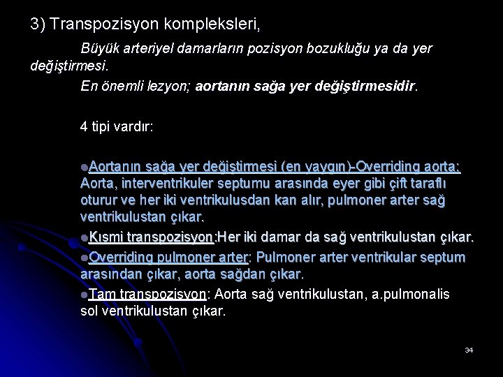 3) Transpozisyon kompleksleri, Büyük arteriyel damarların pozisyon bozukluğu ya da yer değiştirmesi. En önemli