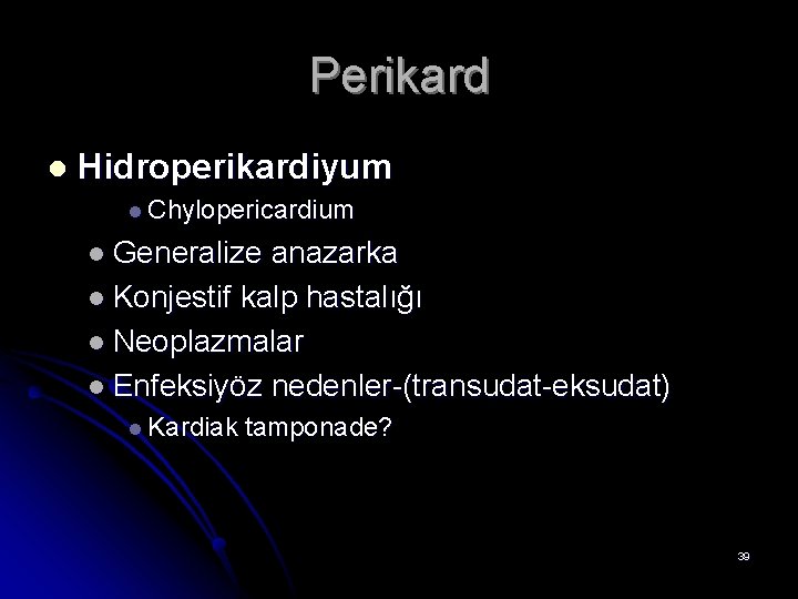 Perikard l Hidroperikardiyum l Chylopericardium l Generalize anazarka l Konjestif kalp hastalığı l Neoplazmalar