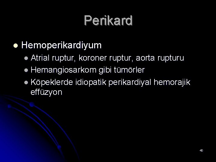 Perikard l Hemoperikardiyum l Atrial ruptur, koroner ruptur, aorta rupturu l Hemangiosarkom gibi tümörler