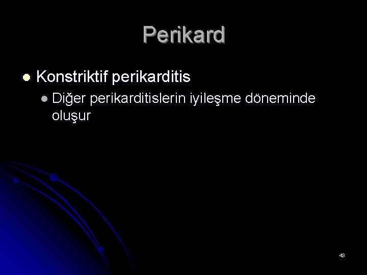 Perikard l Konstriktif perikarditis l Diğer perikarditislerin iyileşme döneminde oluşur 43 
