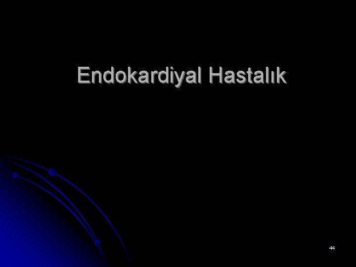 Endokardiyal Hastalık 44 