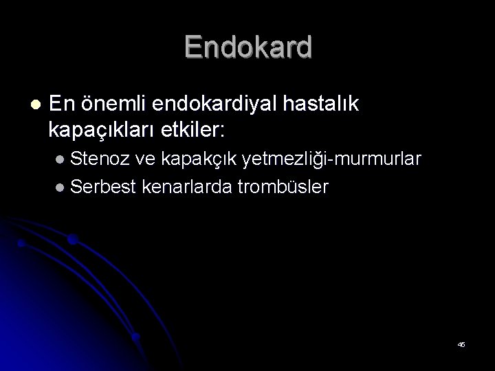 Endokard l En önemli endokardiyal hastalık kapaçıkları etkiler: l Stenoz ve kapakçık yetmezliği-murmurlar l