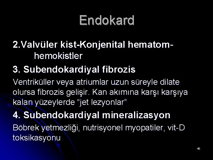 Endokard 2. Valvüler kist-Konjenital hematomhemokistler 3. Subendokardiyal fibrozis Ventriküller veya atriumlar uzun süreyle dilate