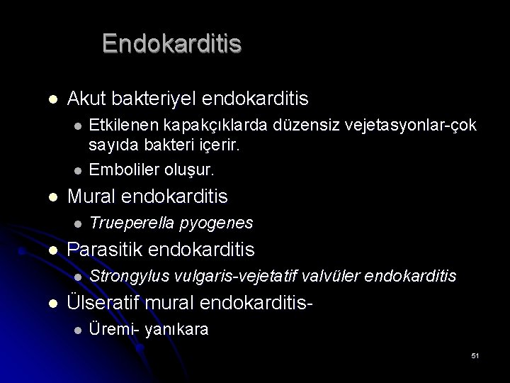 Endokarditis l Akut bakteriyel endokarditis l l l Mural endokarditis l l Trueperella pyogenes