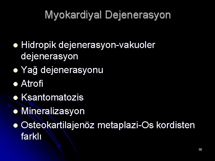 Myokardiyal Dejenerasyon Hidropik dejenerasyon-vakuoler dejenerasyon l Yağ dejenerasyonu l Atrofi l Ksantomatozis l Mineralizasyon