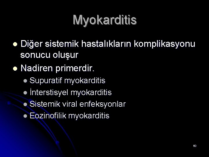 Myokarditis Diğer sistemik hastalıkların komplikasyonu sonucu oluşur l Nadiren primerdir. l l Supuratif myokarditis