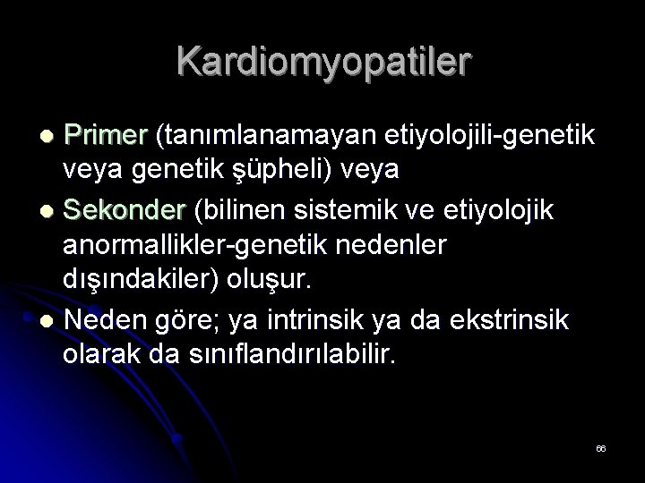 Kardiomyopatiler Primer (tanımlanamayan etiyolojili-genetik veya genetik şüpheli) veya l Sekonder (bilinen sistemik ve etiyolojik