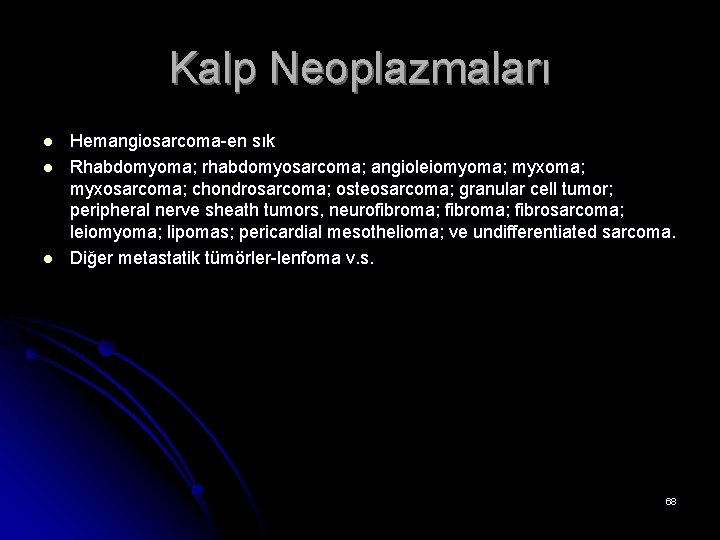 Kalp Neoplazmaları l l l Hemangiosarcoma-en sık Rhabdomyoma; rhabdomyosarcoma; angioleiomyoma; myxosarcoma; chondrosarcoma; osteosarcoma; granular