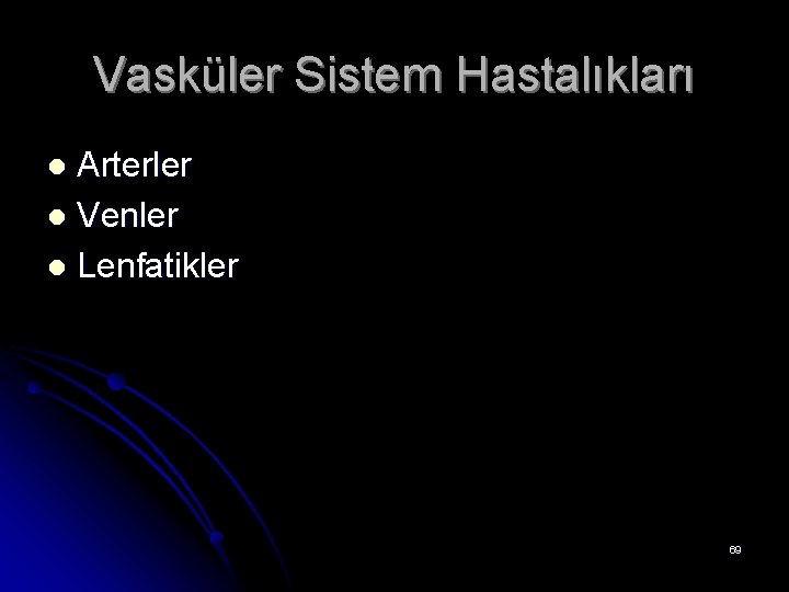 Vasküler Sistem Hastalıkları Arterler l Venler l Lenfatikler l 69 