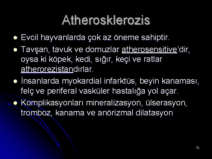 Atherosklerozis l l Evcil hayvanlarda çok az öneme sahiptir. Tavşan, tavuk ve domuzlar atherosensitive’dir,