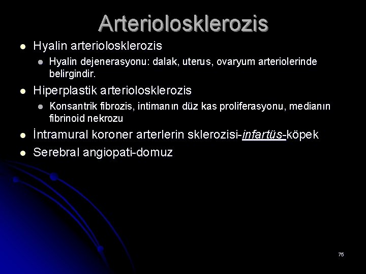 Arteriolosklerozis l Hyalin arteriolosklerozis l l Hiperplastik arteriolosklerozis l l l Hyalin dejenerasyonu: dalak,