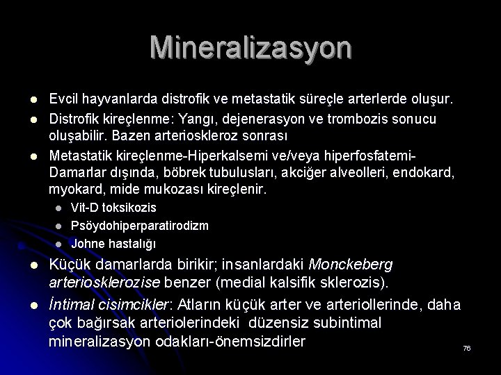 Mineralizasyon l l l Evcil hayvanlarda distrofik ve metastatik süreçle arterlerde oluşur. Distrofik kireçlenme: