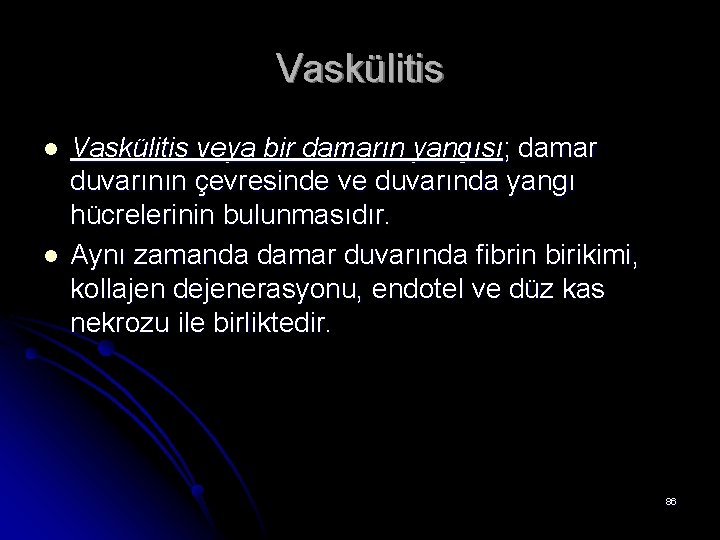 Vaskülitis l l Vaskülitis veya bir damarın yangısı; damar duvarının çevresinde ve duvarında yangı