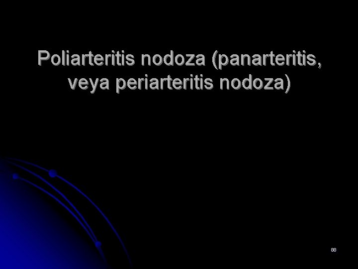 Poliarteritis nodoza (panarteritis, veya periarteritis nodoza) 88 