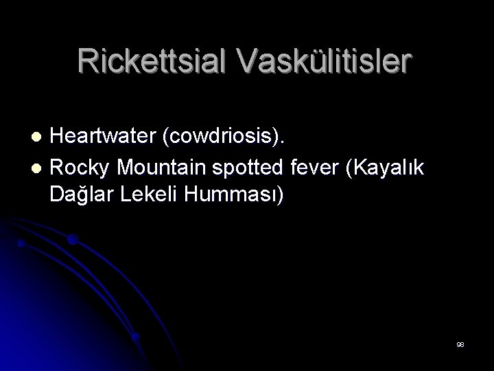 Rickettsial Vaskülitisler Heartwater (cowdriosis). l Rocky Mountain spotted fever (Kayalık Dağlar Lekeli Humması) l