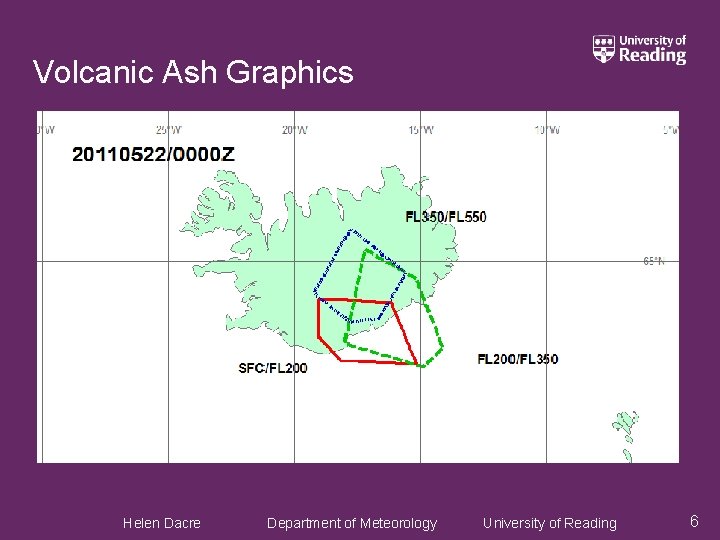 Volcanic Ash Graphics Helen Dacre Department of Meteorology University of Reading 6 