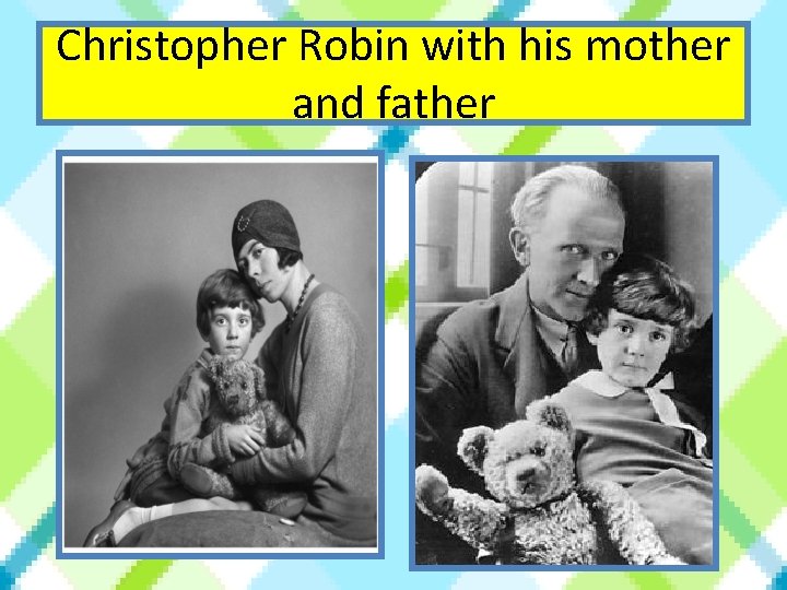 Christopher Robin with his mother and father 