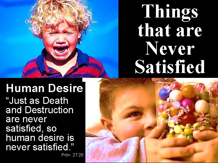 Things that are Never Satisfied Human Desire “Just as Death and Destruction are never