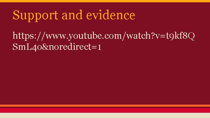 Support and evidence https: //www. youtube. com/watch? v=t 9 kf 8 Q Sm. L