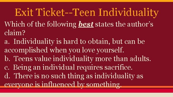 Exit Ticket--Teen Individuality Which of the following best states the author’s claim? a. Individuality