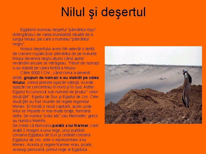 Nilul şi deşertul Egiptenii numeau deşertul “pământul roşu” distingându-l de valea inundabilă situată de-a