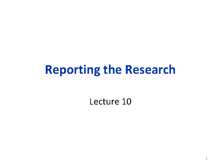 Reporting the Research Lecture 10 1 