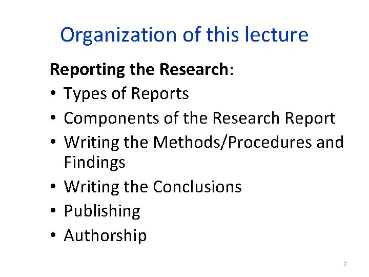 Organization of this lecture Reporting the Research: • Types of Reports • Components of