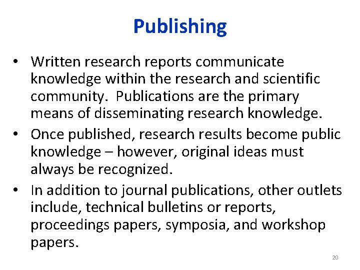 Publishing • Written research reports communicate knowledge within the research and scientific community. Publications