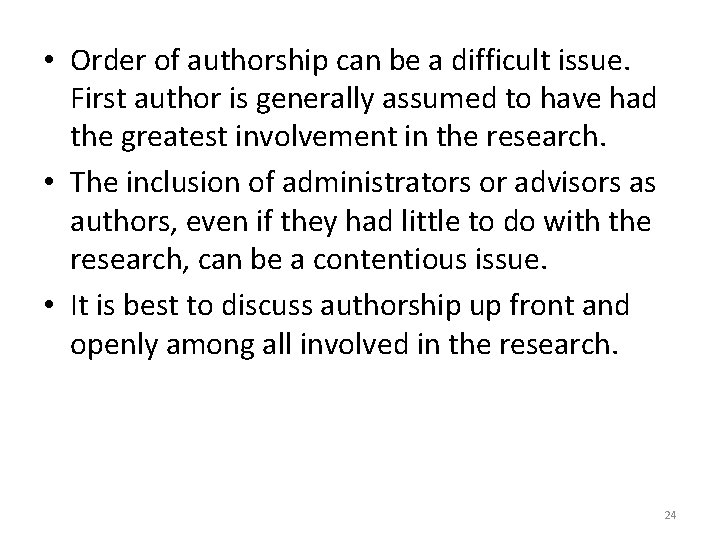  • Order of authorship can be a difficult issue. First author is generally