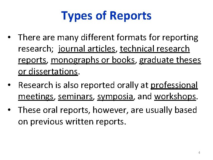 Types of Reports • There are many different formats for reporting research; journal articles,