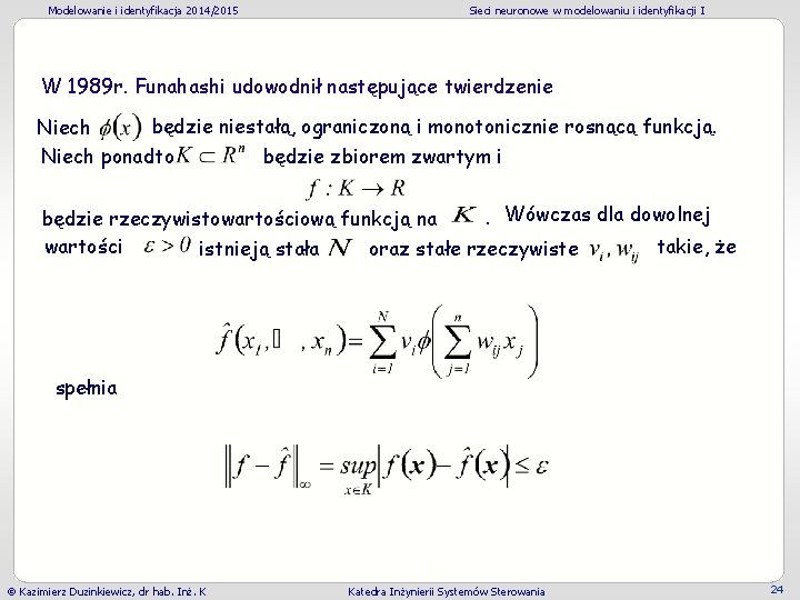 Modelowanie i identyfikacja 2014/2015 Sieci neuronowe w modelowaniu i identyfikacji I W 1989 r. Modelowanie i identyfikacja 2014/2015 Sieci neuronowe w modelowaniu i identyfikacji I W 1989 r.