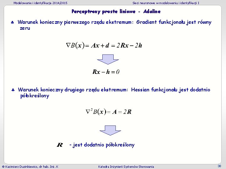 Modelowanie i identyfikacja 2014/2015 Sieci neuronowe w modelowaniu i identyfikacji I Perceptrony proste liniowe Modelowanie i identyfikacja 2014/2015 Sieci neuronowe w modelowaniu i identyfikacji I Perceptrony proste liniowe