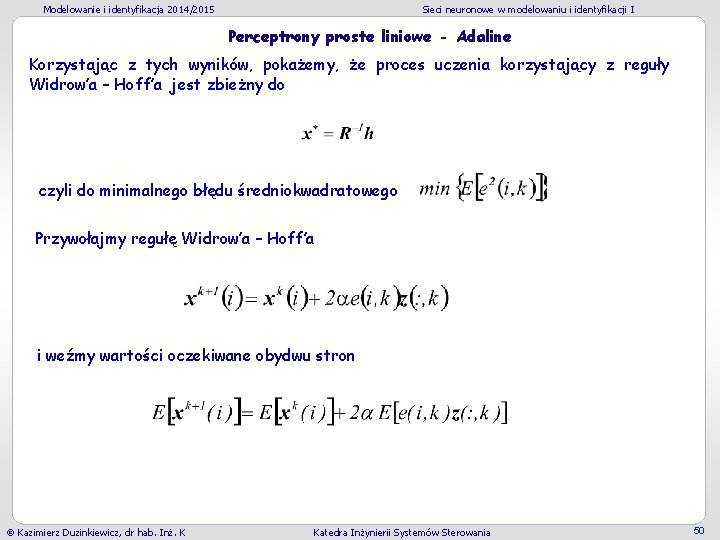 Modelowanie i identyfikacja 2014/2015 Sieci neuronowe w modelowaniu i identyfikacji I Perceptrony proste liniowe Modelowanie i identyfikacja 2014/2015 Sieci neuronowe w modelowaniu i identyfikacji I Perceptrony proste liniowe