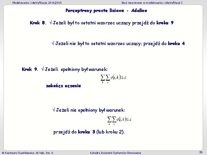 Modelowanie i identyfikacja 2014/2015 Sieci neuronowe w modelowaniu i identyfikacji I Perceptrony proste liniowe Modelowanie i identyfikacja 2014/2015 Sieci neuronowe w modelowaniu i identyfikacji I Perceptrony proste liniowe
