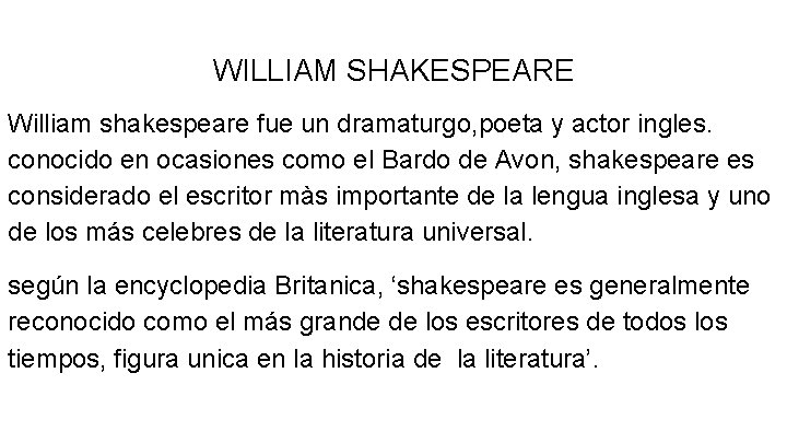 WILLIAM SHAKESPEARE William shakespeare fue un dramaturgo, poeta y actor ingles. conocido en ocasiones