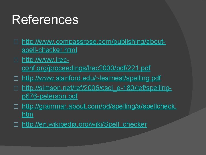 References � � � http: //www. compassrose. com/publishing/aboutspell-checker. html http: //www. lrecconf. org/proceedings/lrec 2000/pdf/221. References � � � http: //www. compassrose. com/publishing/aboutspell-checker. html http: //www. lrecconf. org/proceedings/lrec 2000/pdf/221.