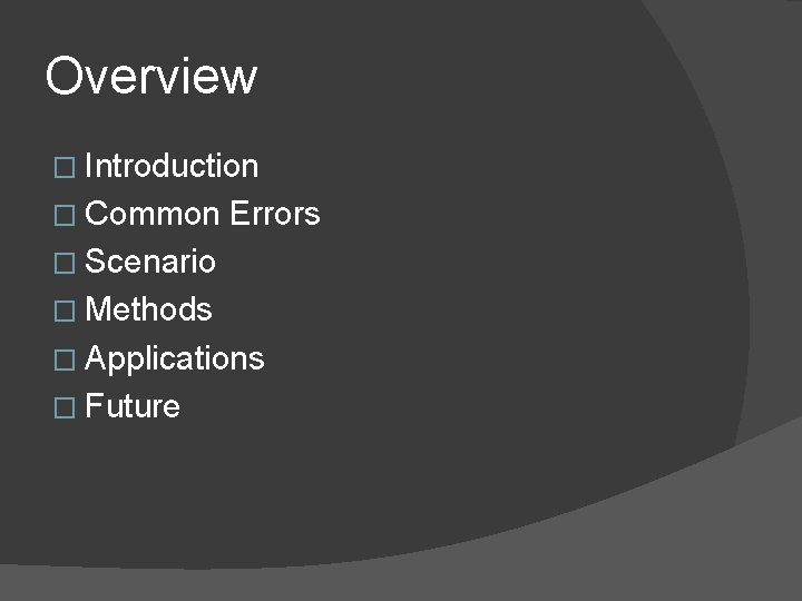 Overview � Introduction � Common Errors � Scenario � Methods � Applications � Future Overview � Introduction � Common Errors � Scenario � Methods � Applications � Future