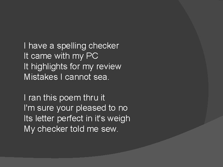 I have a spelling checker It came with my PC It highlights for my I have a spelling checker It came with my PC It highlights for my