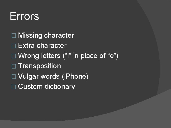 Errors � Missing character � Extra character � Wrong letters (“i” in place of Errors � Missing character � Extra character � Wrong letters (“i” in place of