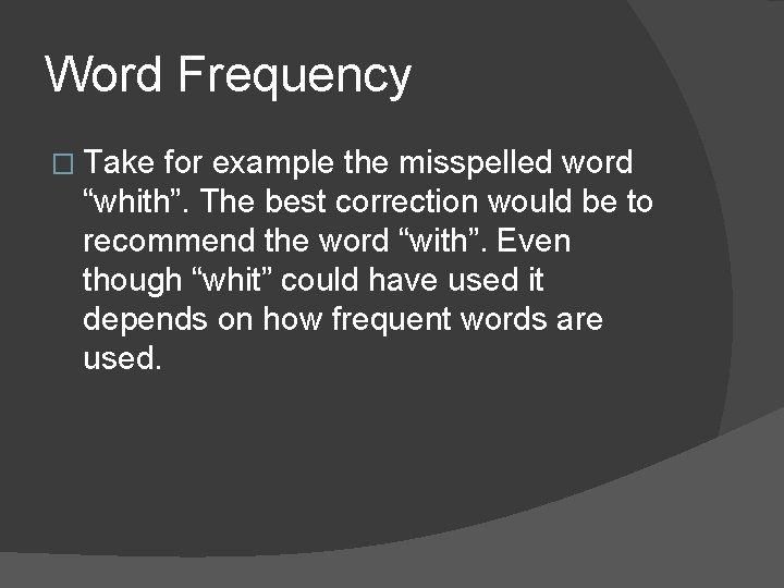 Word Frequency � Take for example the misspelled word “whith”. The best correction would Word Frequency � Take for example the misspelled word “whith”. The best correction would