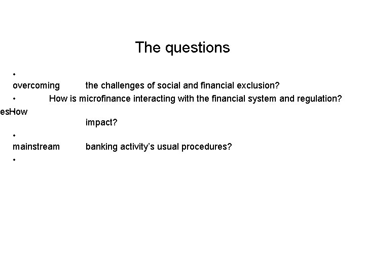 The questions • overcoming the challenges of social and financial exclusion? • How is