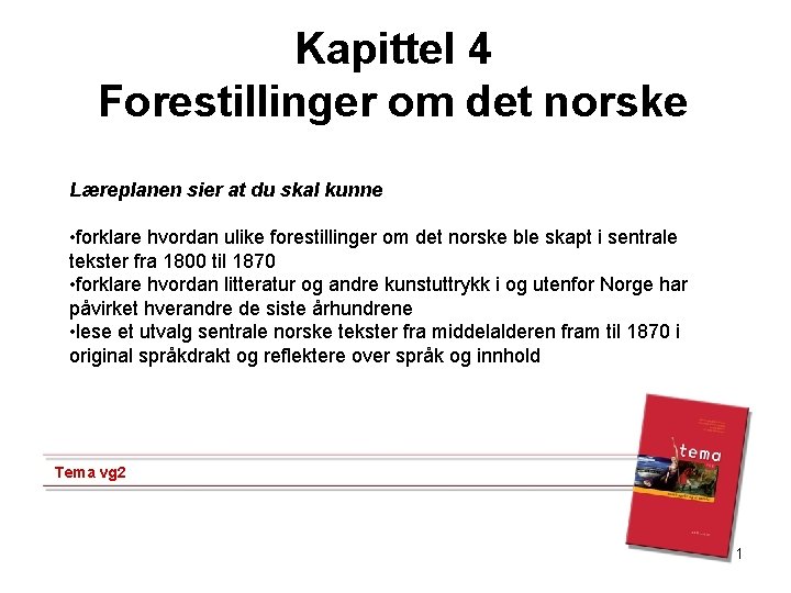Kapittel 4 Forestillinger om det norske Læreplanen sier at du skal kunne • forklare Kapittel 4 Forestillinger om det norske Læreplanen sier at du skal kunne • forklare