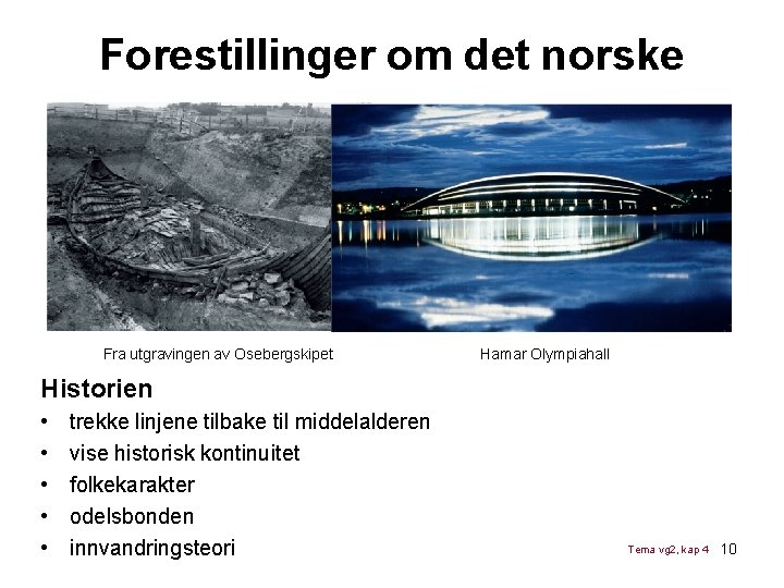 Forestillinger om det norske Fra utgravingen av Osebergskipet Hamar Olympiahall Historien • • • Forestillinger om det norske Fra utgravingen av Osebergskipet Hamar Olympiahall Historien • • •